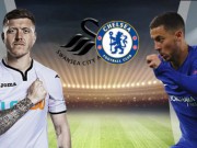 Bóng đá - Swansea City – Chelsea: Vượt hiểm địa, quyết đua top 4