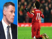 Bóng đá - Tin nóng bán kết C1: Carragher tâng bốc Salah thành “huyền thoại”