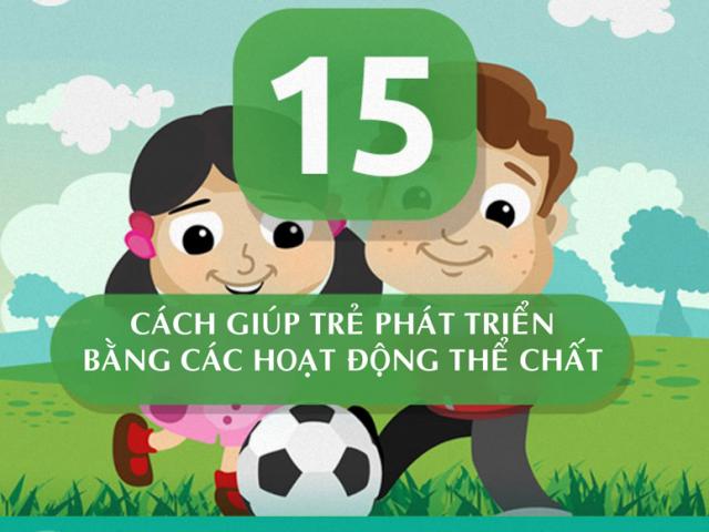 15 cách giúp trẻ vừa học giỏi lại phát triển toàn diện nhờ các trò chơi