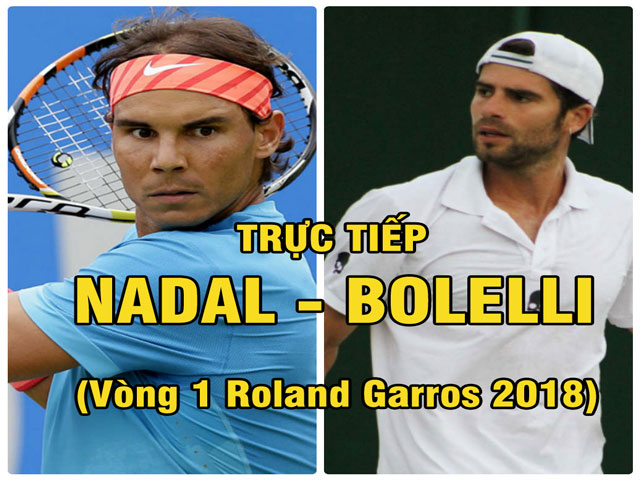 TRỰC TIẾP tennis Rafael Nadal - Simone Bolelli: ”Nhà vua” xuất trận (Vòng 1 Roland Garros)
