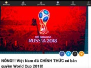 Tin tức trong ngày - Loạn tin bản quyền World Cup 2018, dân mạng như... ngồi trên đống lửa