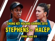 Thể thao - Chung kết Roland Garros, Halep - Stephens: Cuộc chiến nữ hoàng, tám lạng nửa cân