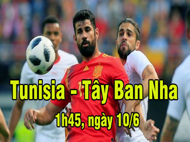 Tunisia - Tây Ban Nha: Thử nghiệm lần cuối, bệ phóng World Cup
