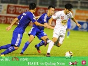 Bóng đá - Vòng 13 V-League: HAGL - Quảng Nam, đại chiến “phố núi”