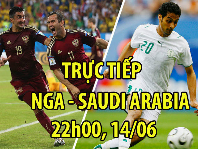 TRỰC TIẾP khai mạc World Cup 2018 Nga - Saudi Arabia: Chờ chủ đãi tiệc, khách phá dớp 24 năm