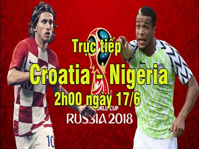 TRỰC TIẾP World Cup, Croatia - Nigeria: Tuyến giữa khốc liệt