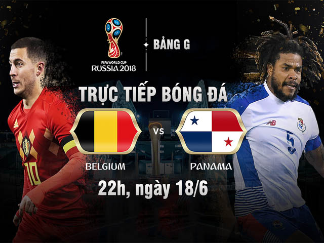 Trực tiếp World Cup Bỉ - Panama: Siêu sao đua nhau bắn phá