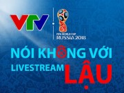 VTV:  Ngay lúc này, World Cup 2018 có thể biến mất khỏi các màn hình to, nhỏ 