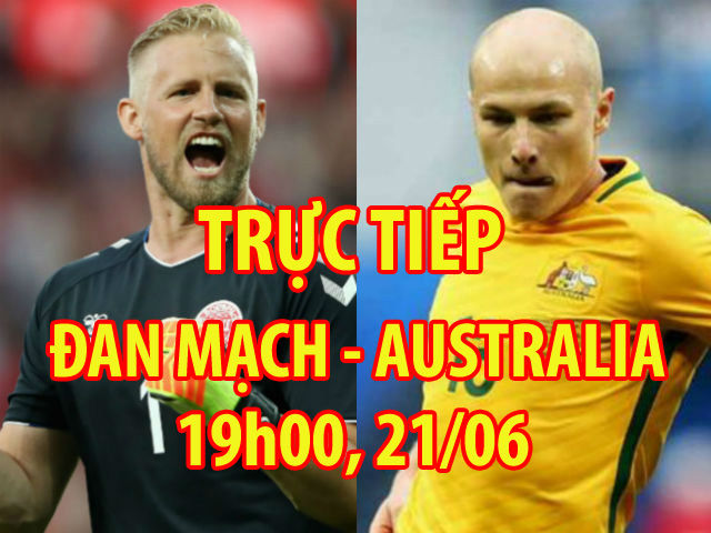 Trực tiếp bóng đá World Cup Đan Mạch - Australia: Săn ”Chuột túi” đe dọa cựu vương