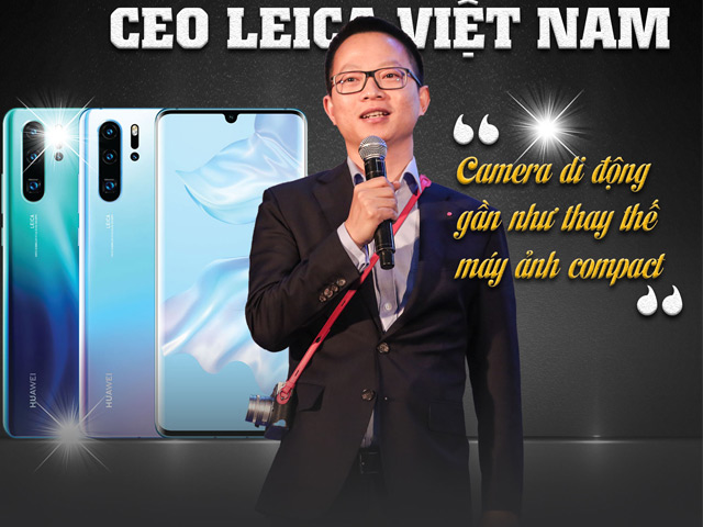 Giám đốc Điều hành Leica Việt Nam: Camera di động gần như thay thế máy ảnh compact