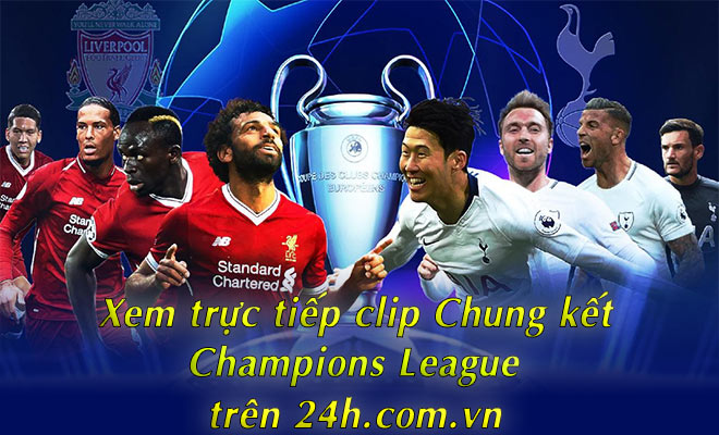 Đón xem video chung kết Champions League, Tottenham – Liverpool trên 24h.com.vn - 1