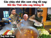 Tranh vui - Dân mạng chế ảnh &quot;ông Park Vlog&quot; làm món lẩu Thái siêu cay