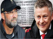 Bóng đá - Rò rỉ Ngoại hạng Anh 2019/20: MU - Liverpool gặp &quot;kỳ đà&quot; ngay vòng đầu