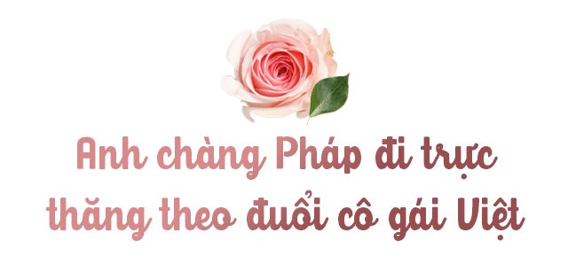 Cô gái Việt bán hàng được kĩ sư Pháp theo đuổi bằng trực thăng, cưới về mới biết yêu thật - 2