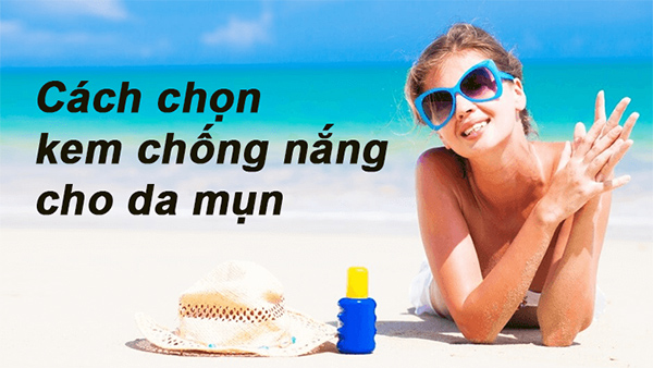 Cách chọn kem chống nắng tốt phù hợp an toàn với từng loại da - 7