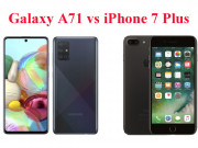 Thời trang Hi-tech - iPhone 7 Plus và Galaxy A71: Chọn điện thoại nào chơi game ở phân khúc giá 9 triệu?