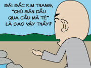 Tranh vui - Khi lời tiên tri &quot;chú bán dầu qua cầu mà té&quot; trở thành sự thật