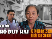 Pháp luật - Toàn cảnh vụ án Hồ Duy Hải và người mẹ 12 năm đi kêu oan cho con