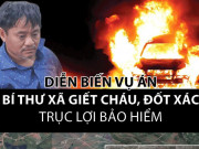 Pháp luật - Hành trình truy bắt bí thư xã sát hại cháu để trục lợi bảo hiểm