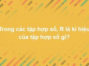 Giáo dục - du học - Bộ câu hỏi tổng hợp thách thức bạn trả lời đúng hết