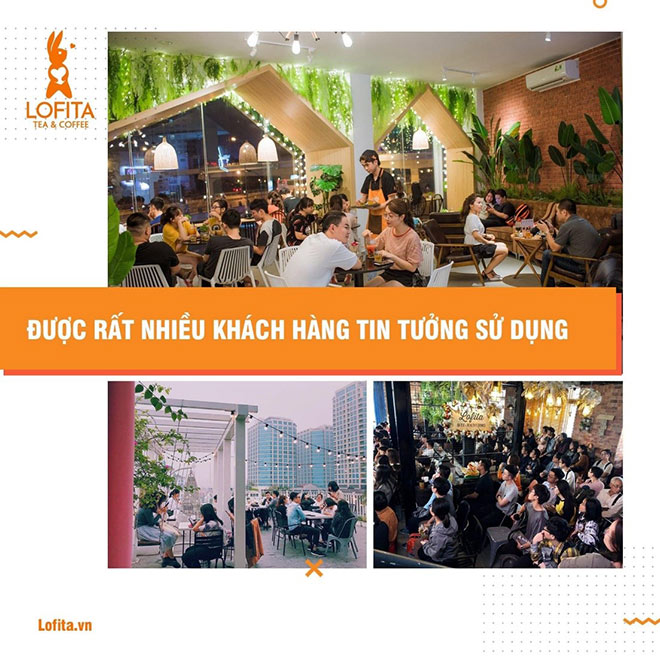 Lofita - Tea &amp; Coffee được rất nhiều khách hàng tin tưởng