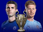 Bóng đá - Kịch bản sốc Champions League: Man City - Chelsea mơ tái hiện chung kết toàn Anh