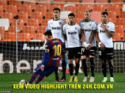 Bóng đá - Video Valencia - Barcelona: Kịch bản thót tim, Messi ra tay cứu rỗi