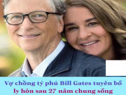 Công nghệ thông tin - Facebooker Việt xôn xao vụ tỉ phú công nghệ Bill Gates và vợ ly hôn