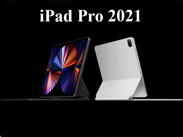 Đập hộp sớm iPad Pro 12,9 inch M1 2021 siêu xịn mịn