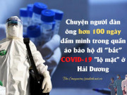 Sức khỏe đời sống - Chuyện người đàn ông hơn 100 ngày dầm mình trong quần áo bảo hộ đi &quot;bắt COVID Iộ mặt ở Hải Dương