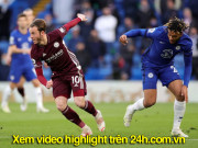 Bóng đá - Video Chelsea - Leicester City: Bước ngoặt phút 47, căng thẳng 8 phút bù giờ