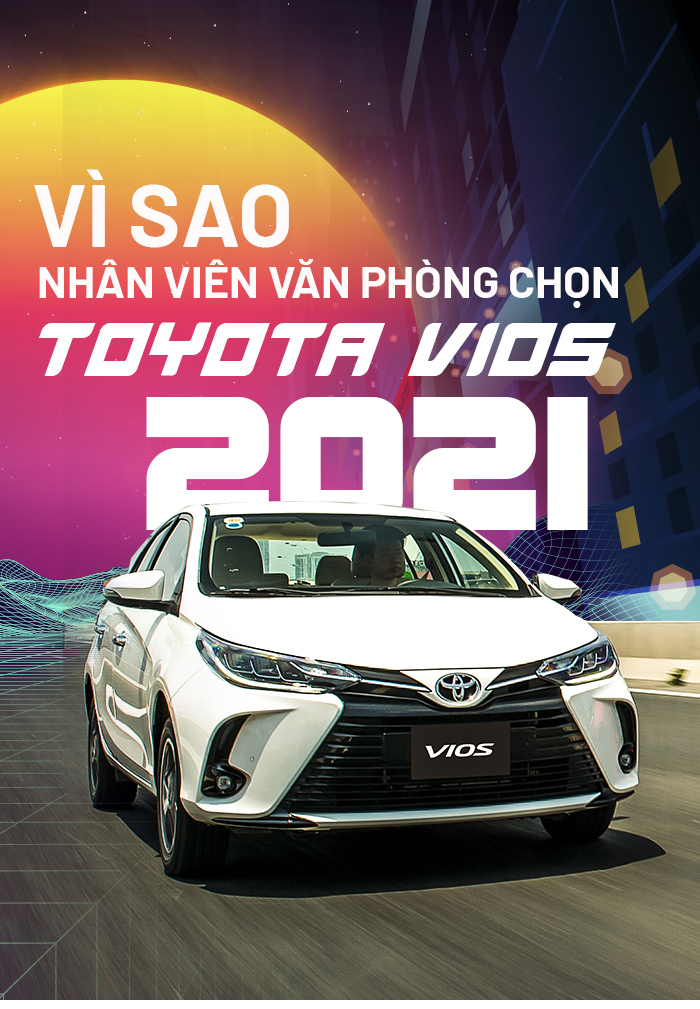 Vì sao nhân viên văn phòng lại chọn Toyota Vios 2021 - 2