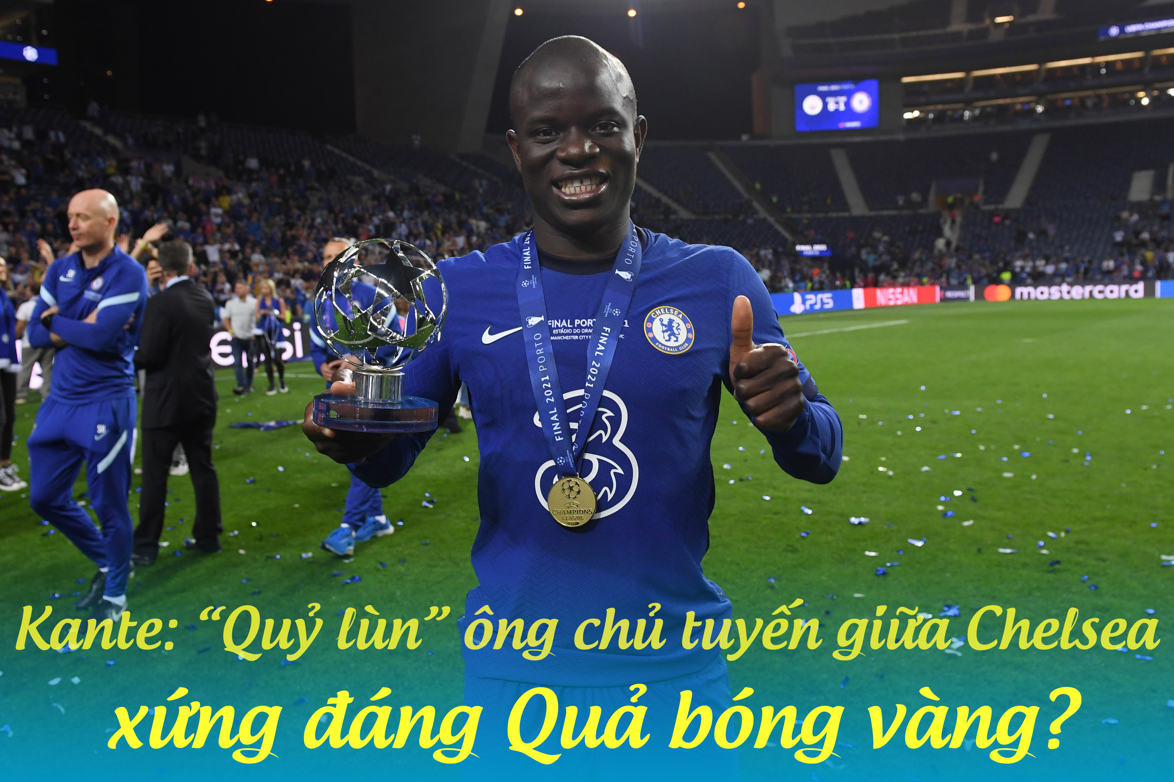 Kante: “Quỷ lùn” ông chủ tuyến giữa Chelsea, xứng đáng Quả bóng vàng? - 1