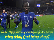 Bóng đá - Kante: “Quỷ lùn” ông chủ tuyến giữa Chelsea, xứng đáng Quả bóng vàng?