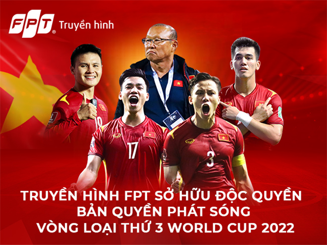 Truyền Hình FPT chính là đơn vị sở hữu độc quyền bản quyền phát sóng vòng loại thứ 3 World Cup 2022 tại Việt Nam.