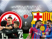 Bóng đá - Nhận định bóng đá Eintracht Frankfurt - Barcelona: Xavi cảnh giác hiểm địa (Europa League)