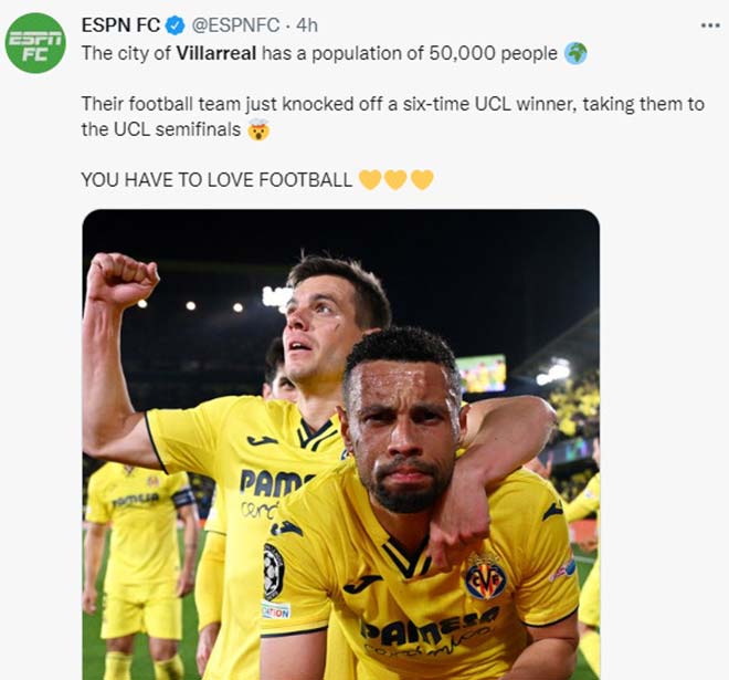 Kênh ESPN: "Thành phố Villareal chỉ có dân số là 50.000 người. Đội bóng của họ vừa đánh bại đội từng 6 lần vô địch Champions League. Không thể không yêu bóng đá được".