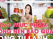 Ẩm thực - Những loại thực phẩm không nên bảo quản trong tủ lạnh, vừa mất ngon lại không tốt cho sức khỏe