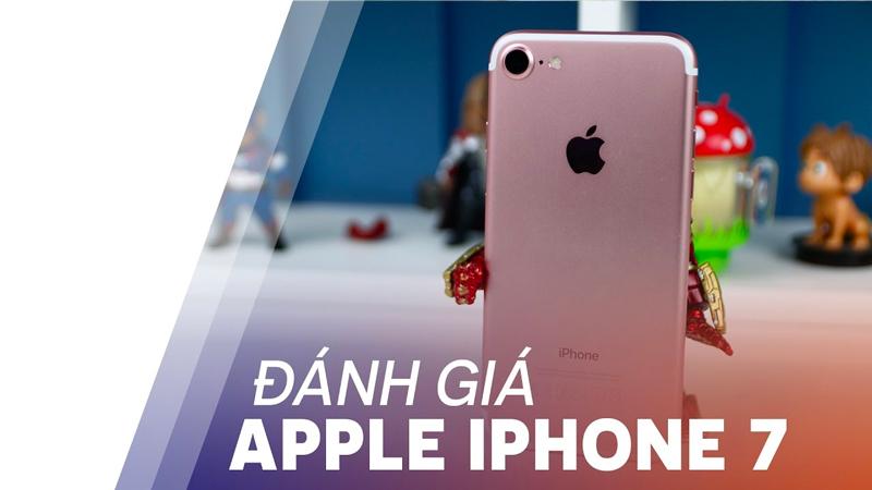 Đánh giá tổng quan iPhone 7, liệu có còn đáng mua không?