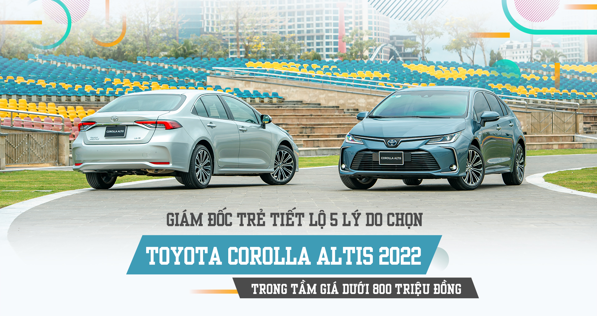 Giám đốc trẻ tiết lộ 5 lý do chọn Toyota Corolla Altis 2022 trong tầm giá dưới 800 triệu đồng - 1