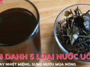 Sức khỏe đời sống - Điểm danh 5 loại nước uống đánh bay nhiệt miệng, sưng nướu hiệu quả mùa hè