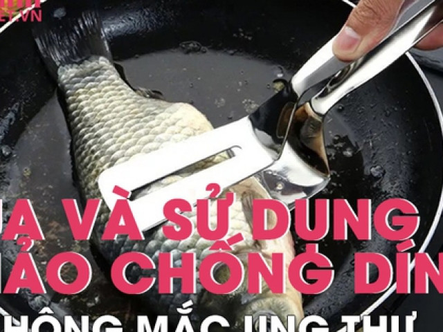 Các chuyên gia tư vấn, mua và sử dụng chảo chống dính như thế nào để không mắc ung thư