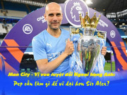 Bóng đá - Man City – Vị vua tuyệt đối Ngoại hạng Anh: Pep cần gì để vĩ đại hơn Sir Alex?