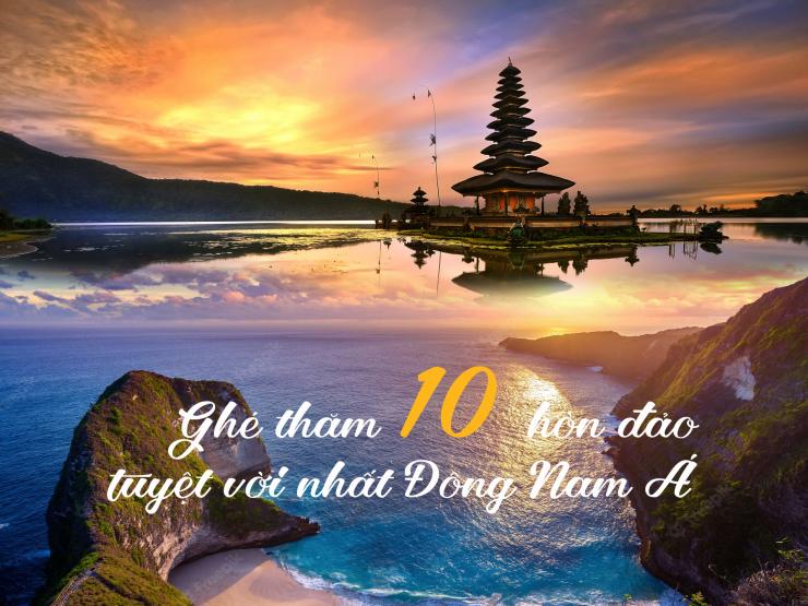 Mùa hè đã đến, hãy ghé thăm 10 hòn đảo tuyệt vời nhất Đông Nam Á