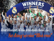 Bóng đá - Real vô địch Champions League lần thứ 14: Sự đáng sợ của &quot;nhà vua&quot; châu Âu