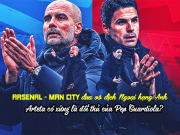 Bóng đá - Arsenal - Man City đua vô địch: Arteta có xứng là đối thủ của Pep Guardiola?