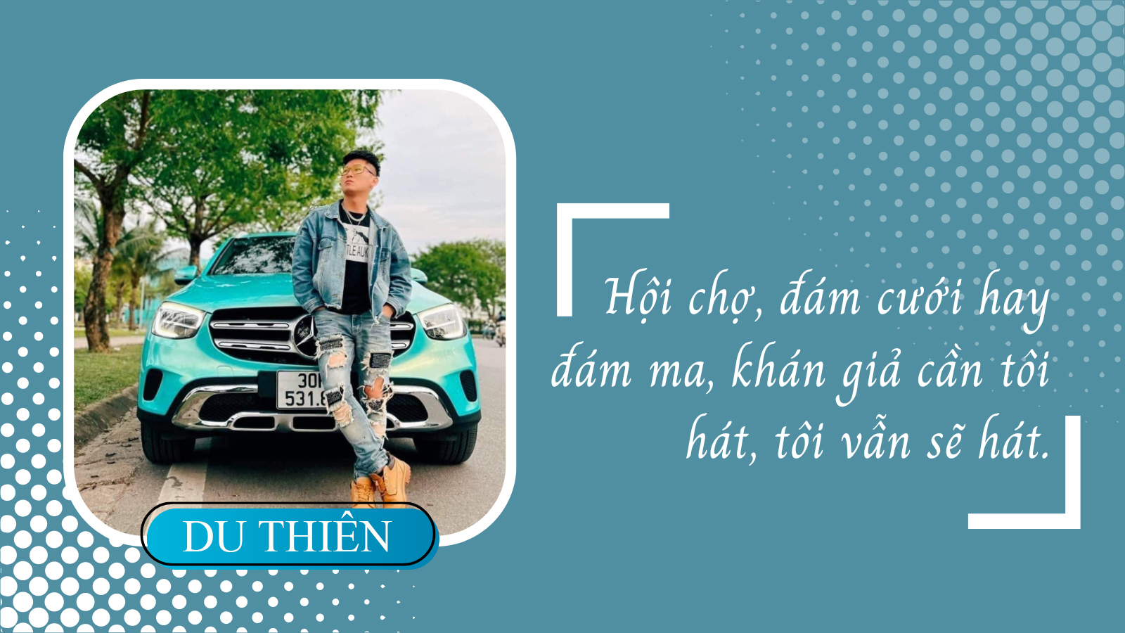 Du Thiên: Tôi đi hát cả đám ma khi có người mời - 1