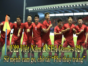 Bóng đá - U22 Việt Nam &amp; SEA Games 32: Sứ mệnh cam go, chờ tài “Phù thủy trắng”