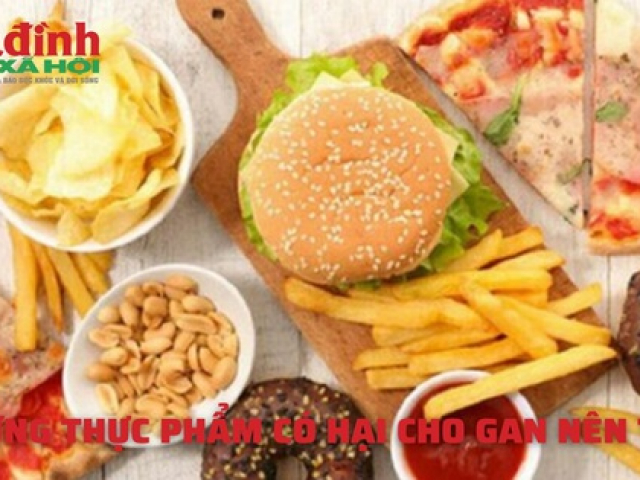 Những thực phẩm có hại cho gan nên tránh