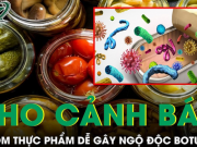 Ẩm thực - WHO cảnh báo 4 nhóm thực phẩm dễ gây ngộ độc Botulinum